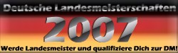 Deutsche Landesmeisterschaften vom 17.03. bis 29.04.2007